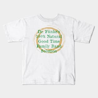 Dr Fünke's 100% Natural Good time Family Band Solution of Arrested Development Kids T-Shirt